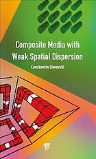 Composite Media With Weak Spatial Dispersion Simovski Constantin