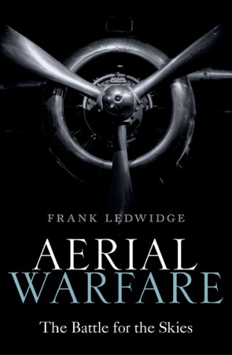 Aerial Warfare The Battle For The Skies Ledwidge Frank