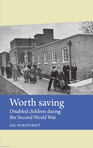 Worth Saving Disabled Children During The Second World War Sue Wheatcroft