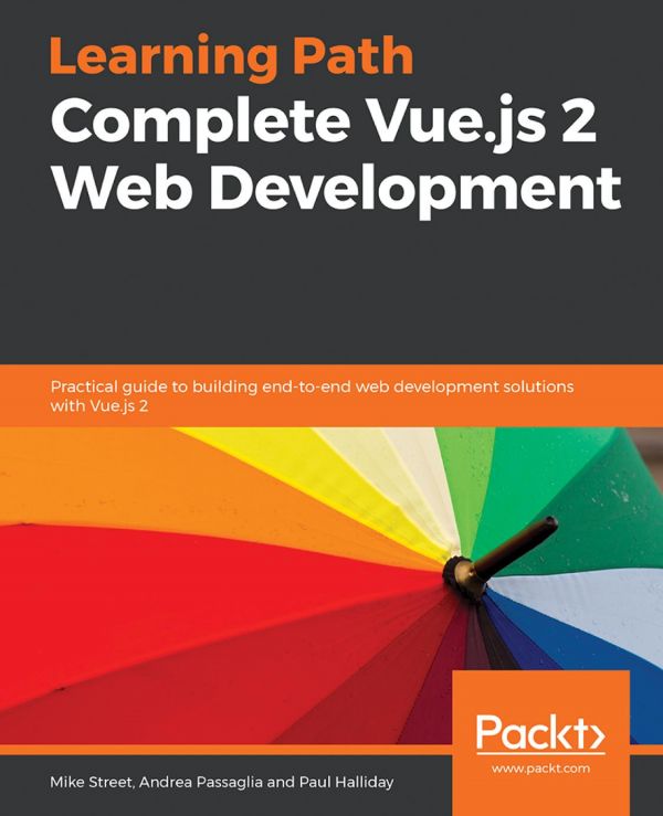 Complete Vuejs 2 Web Development Practical Guide To Building Endtoend Web Development Solutions With Vuejs 2 1st Edition Mike Street