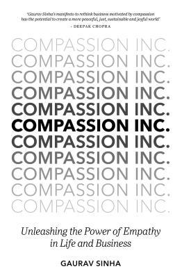 Compassion Inc Unleashing The Power Of Empathy In Life And Business Hardcover Gaurav Sinha