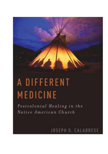 A Different Medicine Postcolonial Healing In The Native American Church Joseph D Calabrese