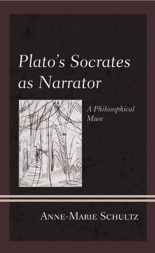 Platos Socrates As Narrator A Philosophical Muse Annemarie Schultz