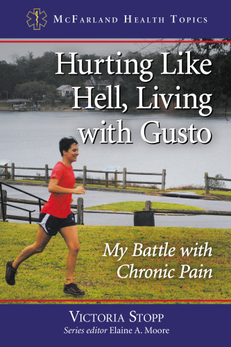 Hurting Like Hell Living With Gusto My Battle With Chronic Pain Victoria Stopp