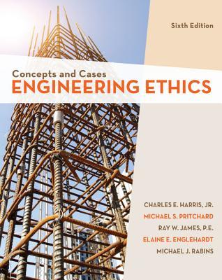 Engineering Ethics Concepts And Cases 6 Ed Charles E Harris