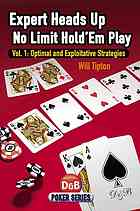 Expert Heads Up No Limit Holdem Play Volume 1 Optimal And Exploitative Strategies Poker Series Tipton