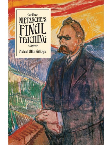 Nietzsches Final Teaching Michael Allen Gillespie