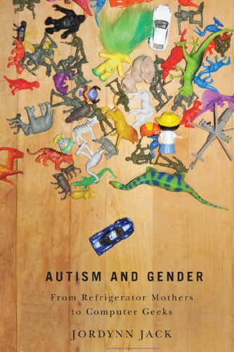 Autism And Gender From Refrigerator Mothers To Computer Geeks Jordynn Jack