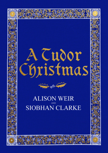 A Tudor Christmas Alison Weir Siobhan Clarke