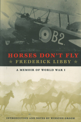 Horses Dont Fly The Memoir Of The Cowboy Who Became A World War I Ace Frederick Libby