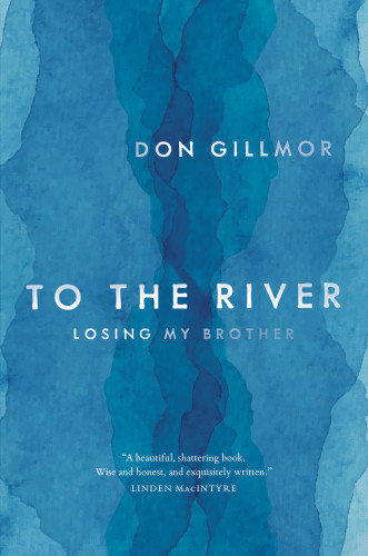 To The River Losing My Brother Don Gillmor