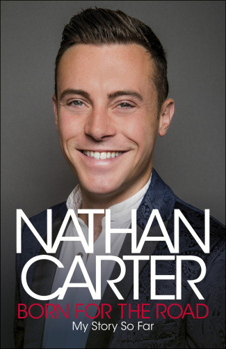 Born For The Road My Story So Far By Nathan Carter Nathan Carter