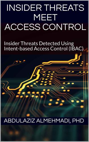 Insider Threats Meet Access Control Insider Threats Detected Using Intentbased Access Control Ibac Abdulaziz M Almehmadi
