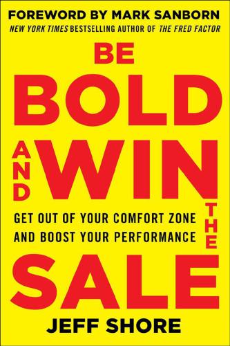 Be Bold And Win The Sale Get Out Of Your Comfort Zone And Boost Your Performance Jeff Shore