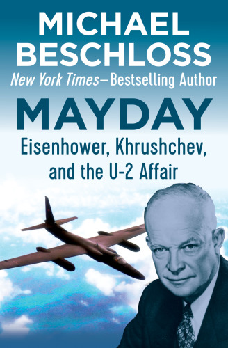 Mayday Eisenhower Khrushchev And The U2 Affair Reprint Edition Michael Beschloss