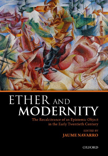Ether And Modernity The Recalcitrance Of An Epistemic Object In The Early Twentieth Century Jaume Navarro