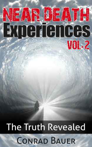 Near Death Experiences Vol 2 The Truth Revealed Conrad Bauer
