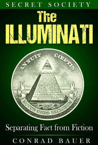 Secret Society The Illuminati Separating Fact From Fiction Conrad Bauer