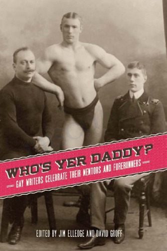 Whos Yer Daddy Gay Writers Celebrate Their Mentors And Forerunners 1st Edition Jim Elledge David Groff