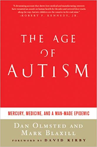 The Age Of Autism Mercury Medicine And A Manmade Epidemic First Dan Olmsted Mark Blaxill