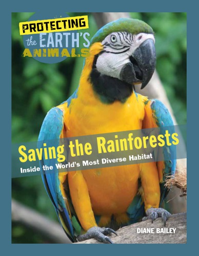 Saving The Rainforests Inside The Worlds Most Diverse Habitat Protecting The Earths Animals Unknown Binding Bailey
