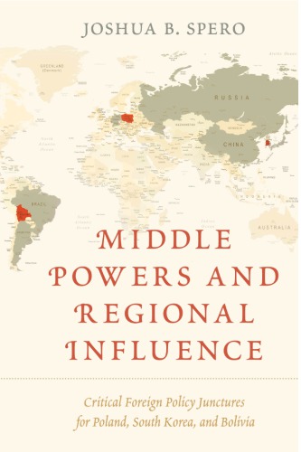Middle Powers And Regional Influence Critical Foreign Policy Junctures For Poland South Korea And Bolivia Joshua B Spero
