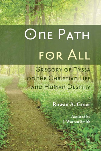 One Path For All Gregory Of Nyssa On The Christian Life And Human Destiny Rowan A Greer Saint Gregory Of Nyssa J Warren Smith
