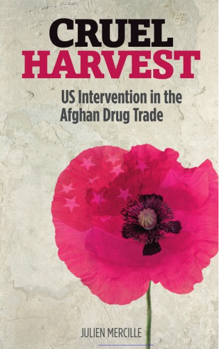 Cruel Harvest Us Intervention In The Afghan Drug Trade Julien Mercille