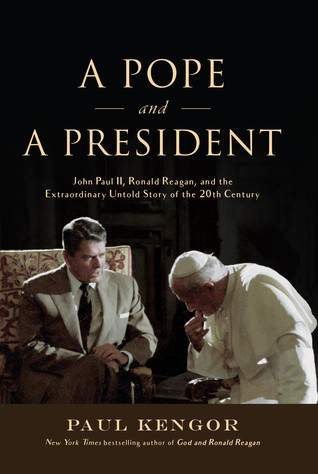 A Pope And A President John Paul Ii Ronald Reagan And The Extraordinary Untold Story Of The 20th Century Paperback Paul Kengor