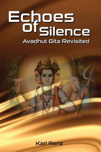 Echoes Of Silence Avadhut Gita Revisited Karl Renz