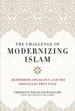 The Challenge Of Modernizing Islam Reformers Speak Out And The Obstacles They Face Christine Douglasswilliams