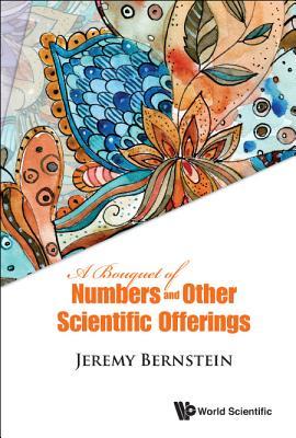 A Bouquet Of Numbers And Other Scientific Offerings Hardcover Jeremy Bernstein