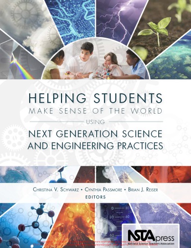 Helping Students Make Sense Of The World Using Next Generation Science And Engineering Practices Unknown Binding Christina Schwarz Cindy Passmore Brian J Reiser