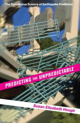 Predicting The Unpredictable The Tumultuous Science Of Earthquake Prediction Paperback Susan Hough