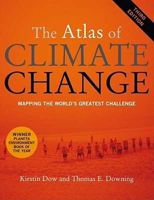 The Atlas Of Climate Change Mapping The Worlds Greatest Challenge Paperback Kirstin Dow
