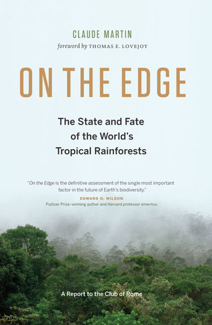 On The Edge The State And Fate Of The Worlds Tropical Rainforests Hardcover Claude Martin Thomas E Lovejoy