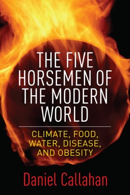 Five Horsemen Of The Modern World Climate Food Water Disease And Obesity Hardcover Daniel Callahan