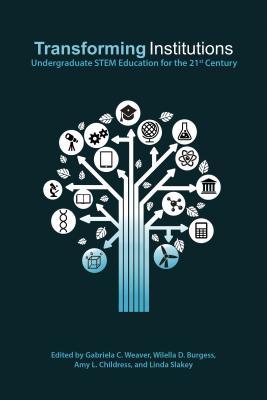 Transforming Institutions Undergraduate Stem Education For The 21st Century Paperback Gabriela C Weaver Wilella D Burgess Amy L Childress Linda Slakey