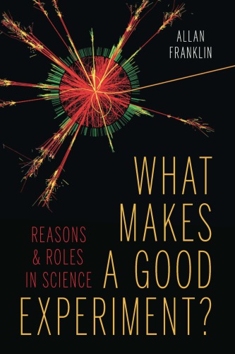 What Makes A Good Experiment Reasons And Roles In Science Hardcover Allan Franklin
