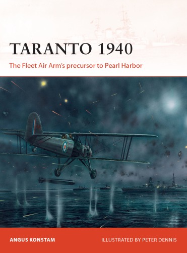 Taranto 1940 The Fleet Air Arms Precursor To Pearl Harbor 1st Angus Konstam