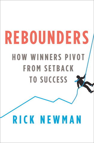 Rebounders How Winners Pivot From Setback To Success Hardcover Rick Newman