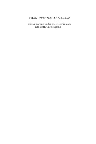 From Ducatus To Regnum Ruling Bavaria Under The Merovingians And Early Carolingians Carl I Hammer
