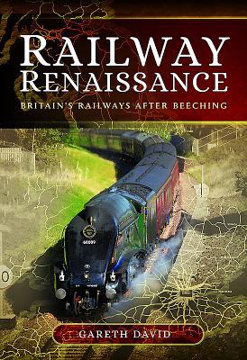 Railway Renaissance Britains Railways After Beeching Gareth David