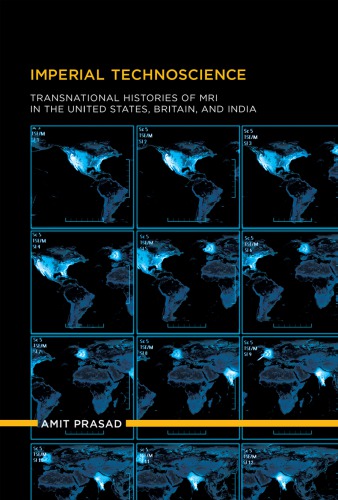 Imperial Technoscience Transnational Histories Of Mri In The Us Britain And India Amit Prasad