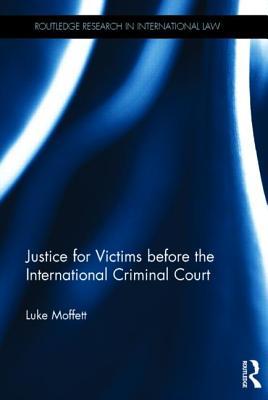 Justice For Victims Before The International Criminal Court Luke Moffet