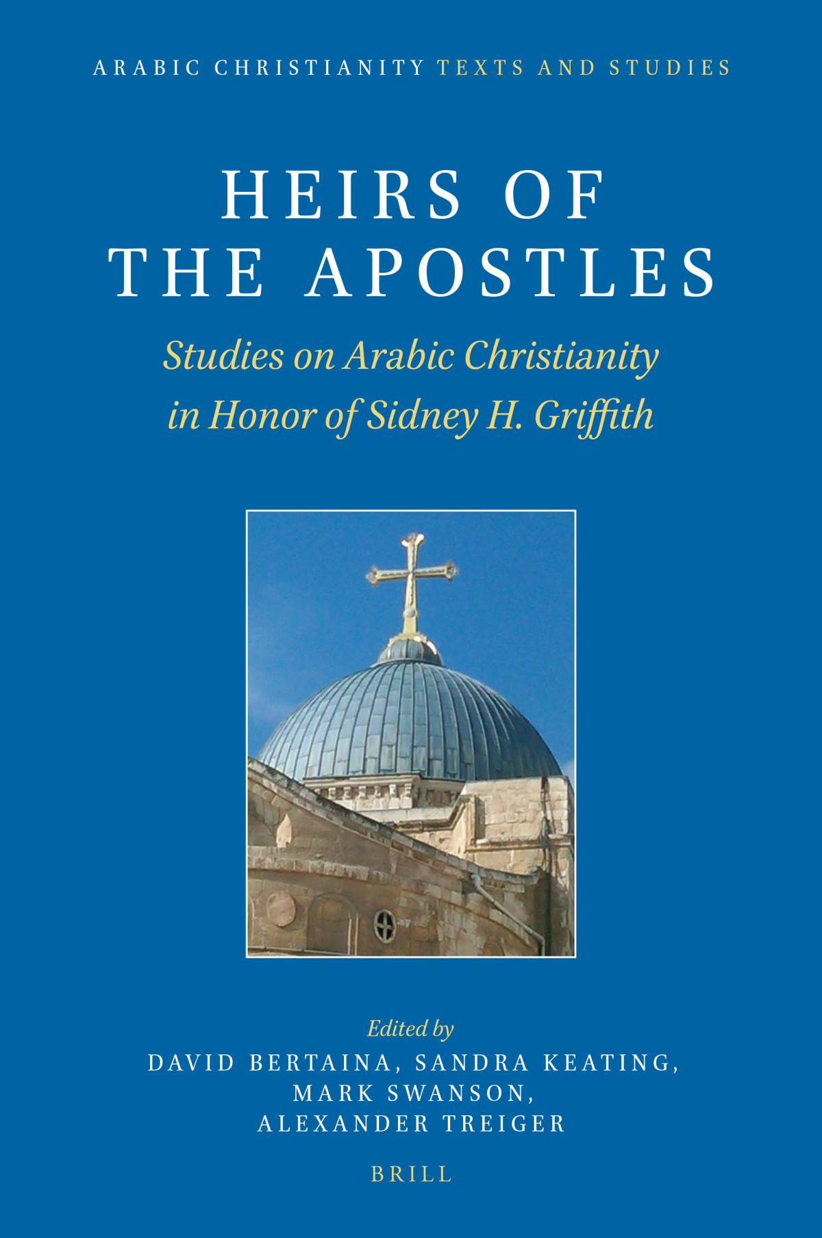 Heirs Of The Apostles Studies On Arabic Christianity In Honor Of Sidney H Griffith David Bertaina
