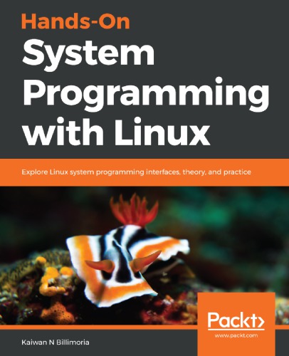 Handson System Programming With Linux Explore Linux System Programming Interfaces Theory And Practice Kaiwan N Billimoria