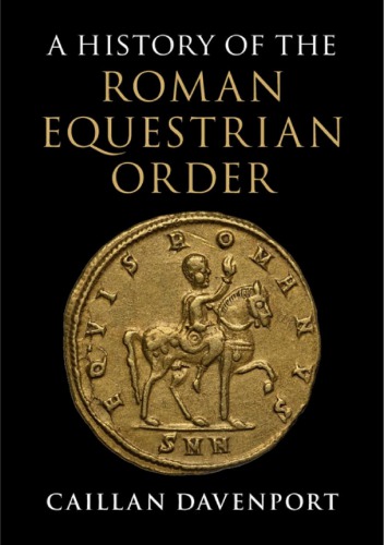 A History Of The Roman Equestrian Order Caillan Davenport