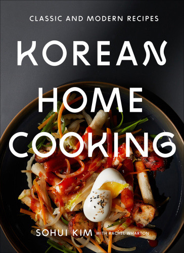 Korean Home Cooking Sohui Kim Rachel Wharton