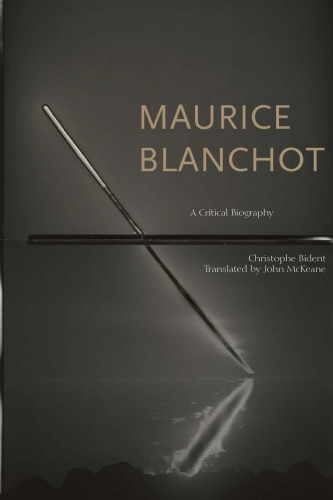 Maurice Blanchot A Critical Biography Christophe Bident John Mckeane